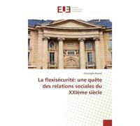 La flexisécurité: une quête des relations sociales du XXIème siècle - Christophe Dumez - Universitaires Europeennes - broché - Livre