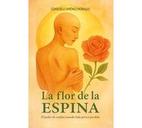 La flor de la espina: El poder de confiar cuando todo parece perdido