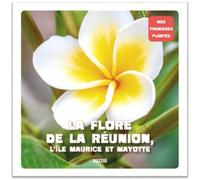 La flore de La Réunion, l'Île Maurice et Mayotte (Coll. Mes premières plantes) – Auzou