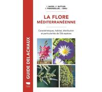 La Flore méditerranéenne Caractéristiques, habitat, distribution et particularités de 536 espèces - E. Bayer - Delachaux et niestlé - broché - Guide