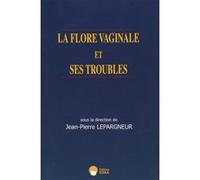 La flore vaginale et ses troubles EDITIONS ESKA (Auteur)