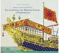 La flottille du Grand Canal à Versailles: Merveilles oubliées du Grand Siècle