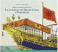 La Flottille du Grand Canal à Versailles Merveilles oubliées du grand siècle - Patrice Grimald - Faton Eds - broché - Beau livre