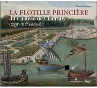 La flottille princière du château de Chantilly (XVIIe-XIXe siècles)