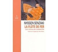 La Flûte de fer Nyogen Senzaki (Auteur), Zéno Bianu (Traduction), Steve Hagen (Préface)
