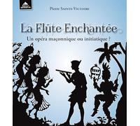 La flute enchantée: Un opéra maçonnique ou initiatique ?