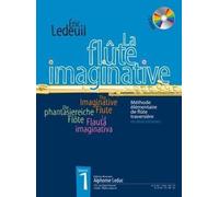 La Flûte Imaginative: Volume 1 avec CD, Comprend Enregistrement(s) en ligne - Méthode élémentaire d’Éric Ledeuil pour flûte solo | Débutants | Exercices, rythmes, mélodies et créativité