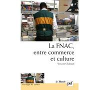 La FNAC, entre commerce et culture Parcours d'entreprise, parcours d'employés - Vincent Chabault - Puf - broché - Essai