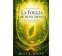 La foglia che mi ha trovata: Una storia magica di coraggio, segreti e di una foresta capace di cambiare ogni cosa