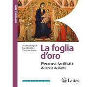 La foglia d'oro. Percorsi facilitati di storia dell'arte. Per ls Scuole superiori. Ediz. per la scuola