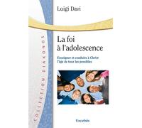 La foi à l’adolescence Enseigner et conduire à Christ l’âge de tous les possibles - Luigi Davi - Excelsis - broché - Essai