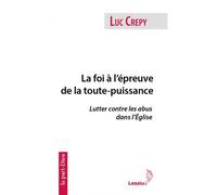 La foi à l'épreuve de la toute puissance Lutter contre les abus dans l'Église - Luc Crepy - Lessius Eds - broché - Essai
