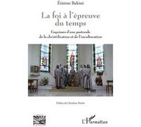 La Foi À L'épreuve Du Temps - Esquisses D'une Pastorale De La Christification Et De L'inculturation