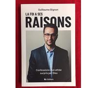 La foi a ses raisons. Confessions d'un athée surpris par Dieu