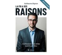 La foi a ses raisons nouvelle édition Confessions d'un athée surpris par Dieu - Guillaume Bignon - Blf Europe - broché - Témoignage