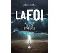 La foi au coeur de nos épreuves