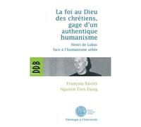 La foi au Dieu des chrétiens, gage d'un authentique humanisme Henri de Lubac face à l'humanisme athée - François-Xavier Nguyen Tien Dung - Desclée De Brouwer - broché - Essai