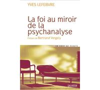 La foi au miroir de la psychanalyse - Yves Lefebvre - Salvator - broché - Essai