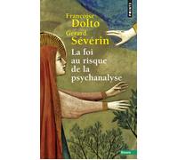 La Foi au risque de la psychanalyse - Françoise Dolto - Points - Poche - Essai