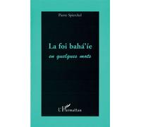 La foi baha'ie en quelques mots - Pierre Spierckel - L'harmattan - broché - Essai