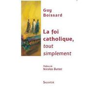La foi catholique tout simplement - Guy Boissard - Salvator - broché - Essai