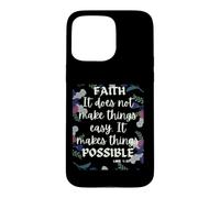 La Foi, Cela ne Rend Pas Les Choses faciles, Cela Les Rend possibles Coque pour iPhone 15 Pro Max