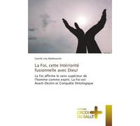La Foi, cette Intériorité fusionnelle avec Dieu! La Foi affirme le sens supérieur de l'homme comme esprit. La Foi est Avant-Destin et Conquête Ontolo - Camille Loty Malebranche - Croix Du Salut - Poch