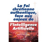 La Foi chrétienne authentique, face aux enjeux de l’Intelligence Artificielle