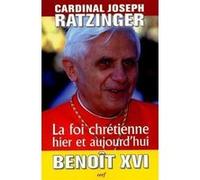 La foi chrétienne hier et aujourd'hui Benoît XVI (Auteur)