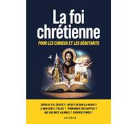 La Foi Chrétienne - Pour Les Curieux Et Les Débutants
