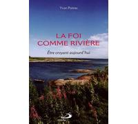 La Foi Comme Rivière - Etre Croyant Aujourd'hui