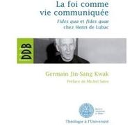 La foi comme vie communiquée Germain Jin-Sang Kwak (Auteur), Michel Sales (Préface)