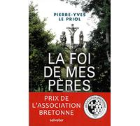 La FOI DE MES PÈRES. CE QUI RESTERA DE LA CHRÉTIENTÉ BRETONNE - Mention du Grand prix catholique de littérature