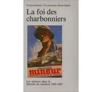 La foi des charbonniers : Les mineurs dans la bataille du charbon, 1945-1947
