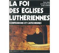 La foi des Eglises luthériennes - Confessions et catéchismes