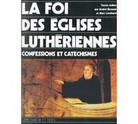 La foi des eglises lutheriennes - confessions et catechismes Marc Lienhard (Auteur), André Birmelé (Auteur)