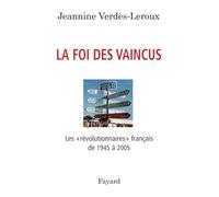 La foi des vaincus : Les révolutionnaires français de 1945 à 2005