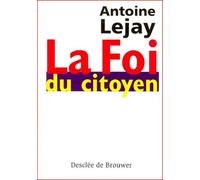La Foi Du Citoyen - Itinéraire D'un Chrétien Engagé