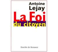 La Foi Du Citoyen - Itineraire D'un Chretien Engage