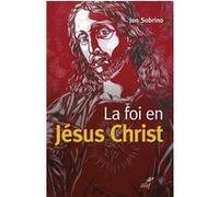 La foi en jésus christ Jon Sobrino (Auteur)