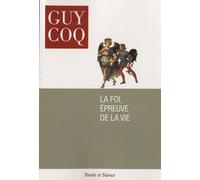 La foi epreuve de la vie Guy Coq (Auteur)