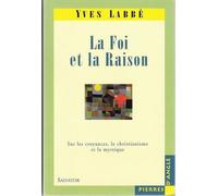 La Foi Et La Raison - Sur Les Croyances, Le Christianisme Et La Mystique