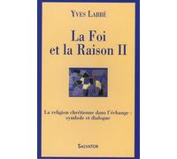 La Foi Et La Raison - Tome 2, La Religion Chrétienne Dans L'échange : Symbole Et Dialogue