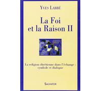 La Foi Et La Raison - Tome 2, La Religion Chrétienne Dans L'échange : Symbole Et Dialogue