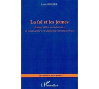 La foi et les jeunes Jeunes filles musulmanes et chrétiennes en dialogue interreligieux - Louis Séguier - L'harmattan - broché - Essai