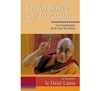 La foi fondée sur la raison - Une approche de la Voie du Milieu