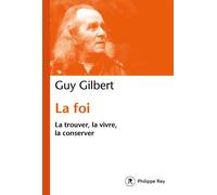 La Foi - Guy Gilbert - Philippe Rey - broché - Essai