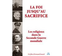 La foi jusqu'au sacrifice - Les religieux dans la Seconde Guerre mondiale G