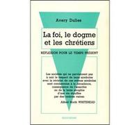 La foi, le dogme et les chretiens Avery Dulles (Auteur)