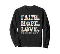 La Foi, l'espoir, l'amour, Le Plus Grand d'entre eux est l'amour Sweatshirt
